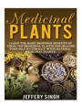 Medicinal Plants: Learn The Basic Beginner Benefits Of These Top Medicinal Plants For Healing Your Self Naturally With Natural Medicinal