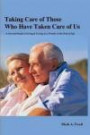 Taking Care of Those Who Have Taken Care of Us: A Survival Guide to Living & Loving As a Family At the End of Life