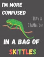 I'm More Confused Than A Chameleon In A Bag Of Skittles: Funny Quotes Chameleon Composition Notebook/Journal for Animals Lovers to Writing (7.44x9.69