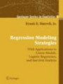 Regression Modeling Strategies: With Applications to Linear Models, Logistic Regression, and Survival Analysis (Springer Series in Statistics)