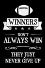 Winners Don't Always Win They Just Never Give Up: Football Rugby Themed Blank Lined Journal Notebook For Sports Fans Football And Rugby Players
