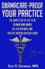 Obamacare-Proof Your Practice: The Simple Step-by-Step Plan to Make More Money, See Less Patients, and Practice Medicine on Your Terms