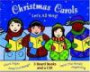 Christmas Carols: Let's All Sing! : Silent Night; Away in a Manger; Hark! the Herald Agels Sing; Plus CD