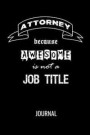 Attorney Because Awesome Is Not A Job Title Journal: Funny Blank Lined Notebook For Lawyers & Attorneys