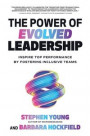 Power of Evolved Leadership: Inspire Top Performance by Fostering Inclusive Teams