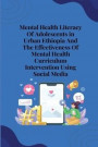 Mental health literacy of adolescents in urban ethiopia and the effectiveness of mental health curriculum intervention using social media