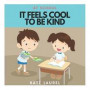 It Feels Cool To Be Kind At School: Kindness Books for Toddlers, Kindness for Preschool, Kindness Challenge, Kindness Books for Kids, Kindness Books f