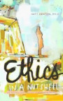 Ethics in a Nutshell: The Philosopher's Approach to Morality in 100 Pages