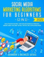 Social Media Marketing Algorithms For Beginners 2021 (2 in 1): Build Passive Income, Your Online Business& Personal Brand Using YouTube, Tiktok, Twitc
