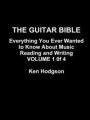 THE Guitar Bible: Everything You Ever Wanted to Know About Music Reading and Writing: Volume 1 of 4