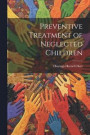 Preventive Treatment of Neglected Children