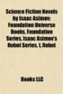 Science Fiction Novels by Isaac Asimov: Foundation Universe Books, Foundation Series, Isaac Asimov's Robot Series, I, Robot