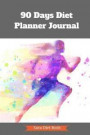 90 Days Diet Planner Journal to Your Best Body Ever w/ Calories Counter: Healthy & Food Daily Record For Wellness Food Exercise Log Fitness Workout Yo