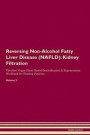 Reversing Non-Alcohol Fatty Liver Disease (NAFLD): Kidney Filtration The Raw Vegan Plant-Based Detoxification & Regeneration Workbook for Healing Pati