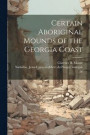 Certain Aboriginal Mounds of the Georgia Coast