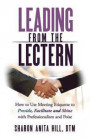Leading from the Lectern: How to Use Meeting Etiquette to Preside, Facilitate and Shine with Professionalism and Poise