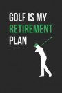 Golf Notebook - Golf Is My Retirement Plan Golfer Funny Golf Mom Dad - Golf Journal: Medium College-Ruled Journey Diary, 110 page, Lined, 6x9 (15.2 x