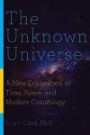 The Unknown Universe: A New Exploration of Time, Space, and Modern Cosmology