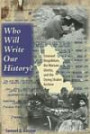 Who Will Write Our History?: Emanuel Ringelblum, the Warsaw Ghetto, and the Oyneg Shabes Archive (The Helen and Martin Schwartz Lectures in Jewish Studies)