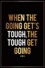 When the Going Gets Tough, the Tough Get Going: Motivational Journal - 120-Page College-Ruled Inspirational Notebook - 6 X 9 Perfect Bound Glossy Soft