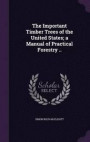 The Important Timber Trees of the United States; A Manual of Practical Forestry