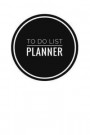 To Do List Planner Notebook: Simple Effective Time Management, Minimalist Style, to Do List Planner, 6' X 9' (15.24 X 22.86 CM) 81 Pages [to Do Lis