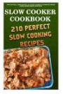 Slow Cooker Cookbook: 210 Perfect Slow Cooking Recipes: (Gluten-Free Recipes, Mediterranean Recipes, Crock Pot Recipes For Freezer, Meals For One, ... and Slow Cooker Recipes for Every-Day Life!)