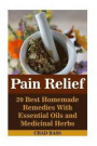 Pain Relief: 20 Best Homemade Remedies With Essential Oils and Medicinal Herbs: (Psychoactive Herbal Remedies)