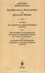 The Historical Development of Quantum Theory: Probability Interpretation and the Statistical Transformation Theory, the Physical Interpretation and the Empirical and Mathematical Foundations of Quantum Mechanics 1926-1932 v. 6, Pt. 1