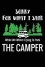Sorry For What I Said While We Were Trying to Park The Camper: Journal for Camping and Writing Down Ideas While Around the Campfire in the Great Outdo