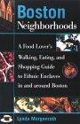 Boston Neighborhoods: A Food Lover's Walking, Eating, and Shopping Guide to Ethnic Enclaves in and Around Boston