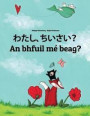 Watashi, Chiisai? an Bhfuil Mé Beag?: Japanese [hirigana and Romaji]-Irish Gaelic (Gaeilge): Children's Picture Book (Bilingual Edition)