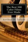 The Best 200 Color Films Ever Made: 200 Reviews of the Best Color Films