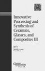 Innovative Processing and Synthesis of Ceramics, Glasses, and Composites: Proceedings of the Innovative Processing and Synthesis of Ceramics Symposium ... ransactions, Vol. 108) (Ceramic Transactions)