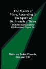 The Month of Mary, According to the Spirit of St. Francis of Sales; Thirty-One Considerations With Examples, Prayers, Etc