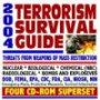 2004 Terrorism Survival Guide ¿ Threats from Weapons of Mass Destruction (WMD), Nuclear, Biological, Chemical (NBC), Radiological, Bioterrorism, Bombs and Explosives ¿ Emergency Plans and Protective Measures (Four CD-ROM Superset)