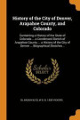 History Of The City Of Denver, Arapahoe County, And Colorado: Containing A History Of The State Of Colorado ... A Condensed Sketch Of Arapahoe County