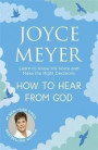 How to Hear From God: Learn to Know His Voice and Make Right Decisions
