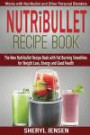 Nutribullet Recipe Book: The New Nutribullet Recipe Book with Fat Burning Smoothies for Weight Loss, Energy and Good Health - Works with Nutribullet and Other Personal Blenders (Volume 1)