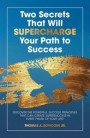 Two Secrets That Will Supercharge Your Path to Success