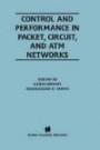 Control and Performance in Packet, Circuit, and Atm Networks (Kluwer International Series in Engineering and Computer Science)