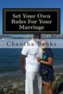 Set Your Own Rules for Your Marriage: Marriage Is All about How Your Spouse Feels about You and How You Make Them Feel When They Are with You. a Happy