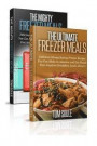 The Ultimate Freezer Meal Cookbook: Freezer Meals Boxset - The Mighty Freezer Meals + Delicious Money Saving Freezer Recipes You Can Make in Advance a