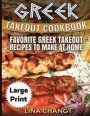 Greek Take-Out Cookbook ***Large Print Edition***: Favorite Greek Takeout Recipes to Make at Home ***Full Color***