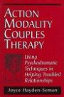 Action Modality Couples Therapy: Using Psychodramatic Techniques in Helping Troubled Relationship