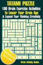 TATAMI PUZZLE - 100 Brain Exercise Activities To Lower Your Brain Age & Expand Your Thinking Creativity