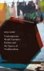 Contemporary World Narrative Fiction and the Spaces of Neoliberalism (New Comparisons in World Literature)