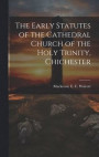 The Early Statutes of the Cathedral Church of the Holy Trinity, Chichester