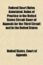 Federal Court Rules Annotated. Rules of Practice in the United States Circuit Court of Appeals for the Third Circuit and in the United States