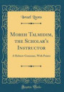 Moreh Talmidim, the Scholar's Instructor